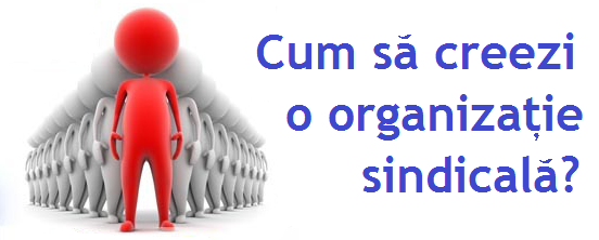 Cum sa creezi o organizatie sindicala? Cum sa creezi o organizatie sindicala?